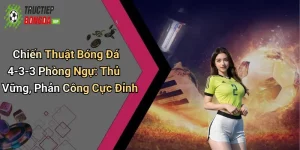 Chiến Thuật Bóng Đá 4-3-3 Phòng Ngự: Thủ Vững, Phản Công Cực Đỉnh
