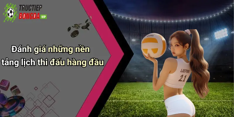 Đánh giá những nền tảng lịch thi đấu hàng đầu