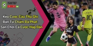 Kèo Cược Cầu Thủ Ghi Bàn Từ Chấm Đá Phạt: Sân Chơi Cá Cược Hấp Dẫn