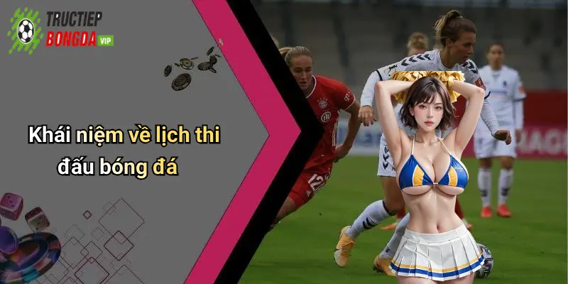 Khái niệm về lịch thi đấu bóng đá