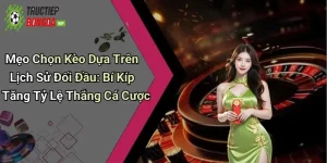 Mẹo Chọn Kèo Dựa Trên Lịch Sử Đối Đầu: Bí Kíp Tăng Tỷ Lệ Thắng Cá Cược