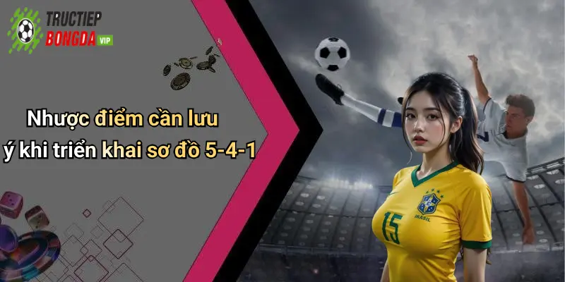 Nhược điểm cần lưu ý khi triển khai sơ đồ 5-4-1