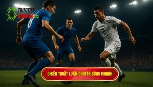 Chiến thuật luân chuyển bóng nhanh