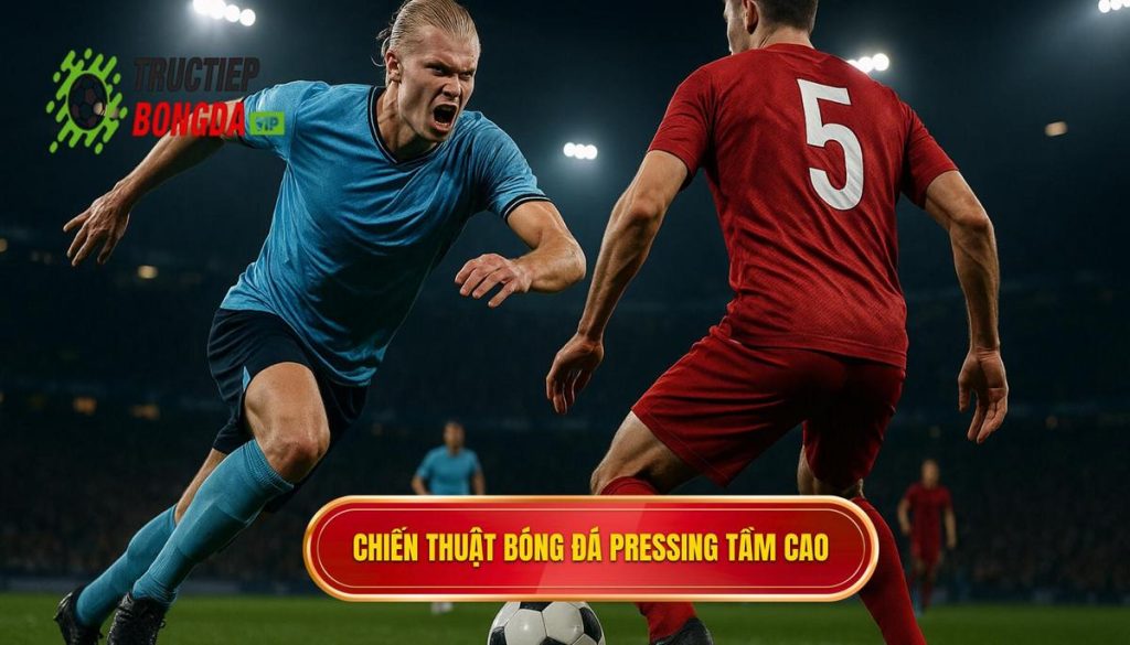 Chiến thuật bóng đá pressing tầm cao