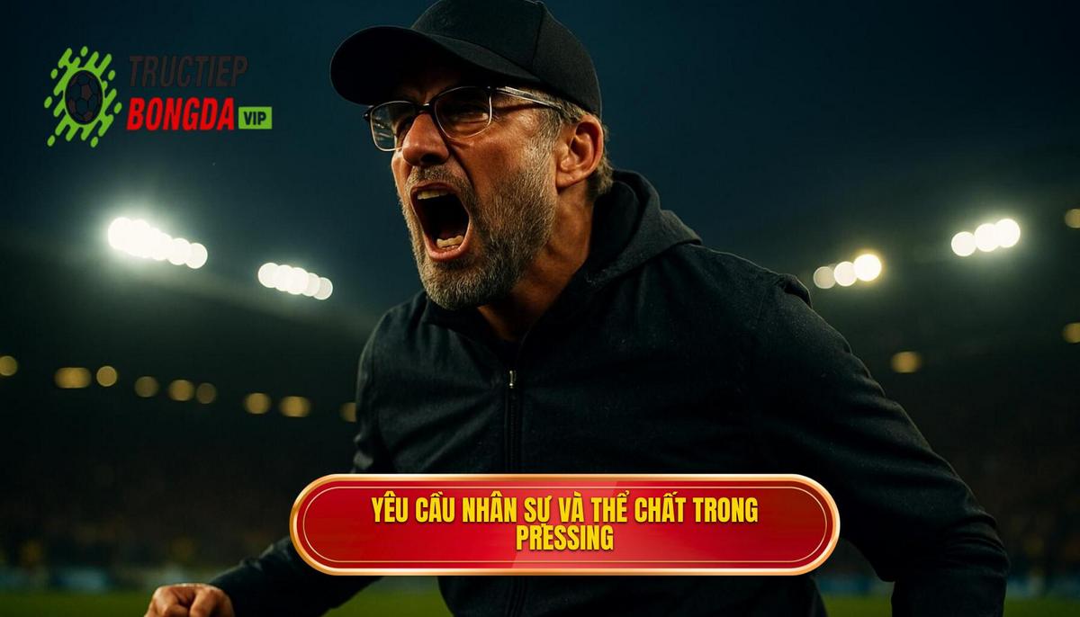 Yêu cầu về nhân sự và thể chất trong pressing tầm cao