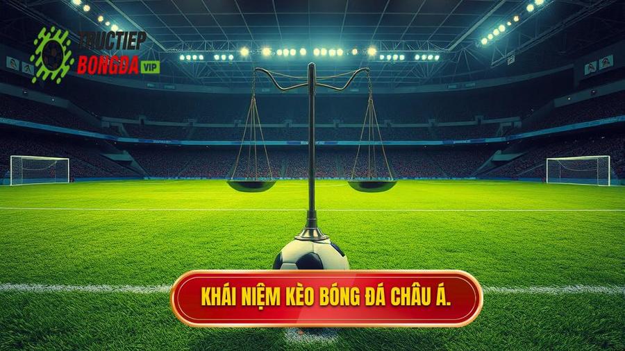 1. Kèo bóng đá Châu Á là gì? Bản chất của tỷ lệ Handicap