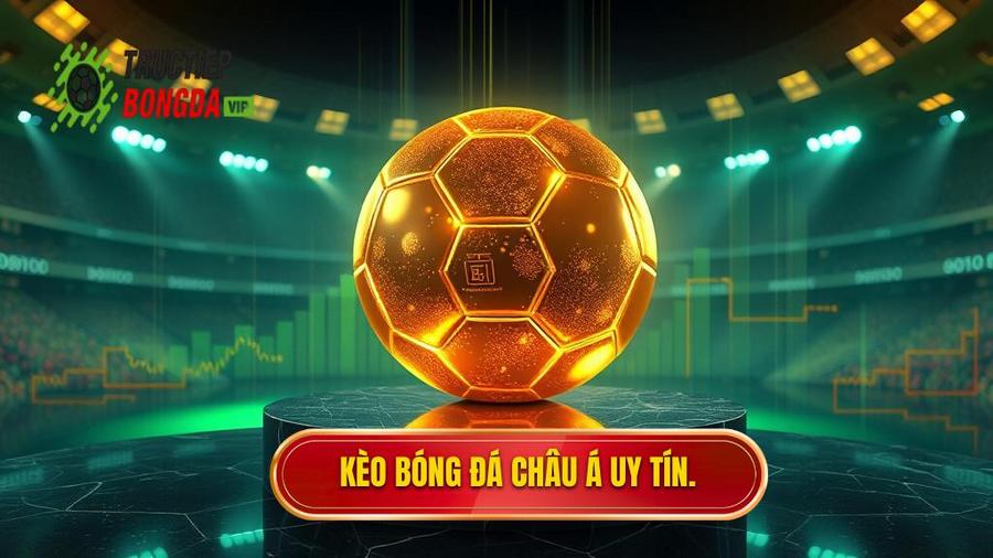 Kèo bóng đá Châu Á: Cẩm nang toàn tập và chiến thuật chinh phục nhà cái