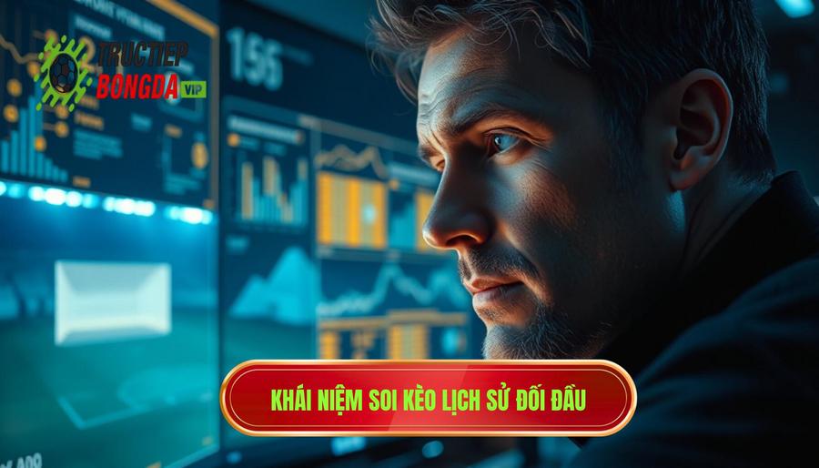 Hiểu đúng về soi kèo theo lịch sử đối đầu là gì?