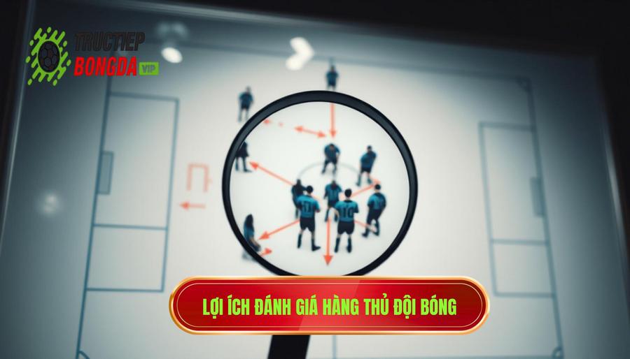 Tại sao cần biết cách đánh giá hàng thủ đội bóng?