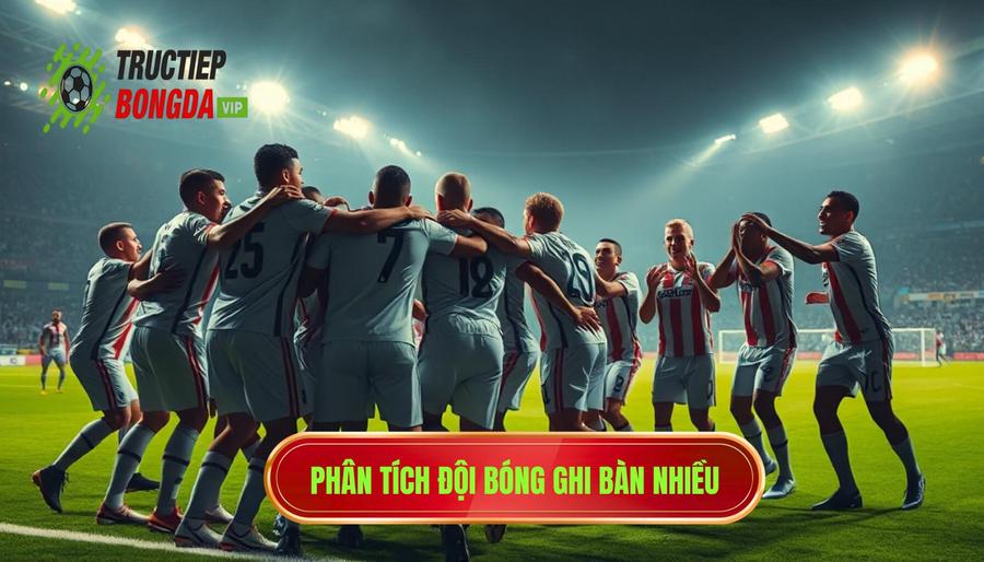 Hiểu đúng về bản chất của một đội bóng ghi bàn nhiều