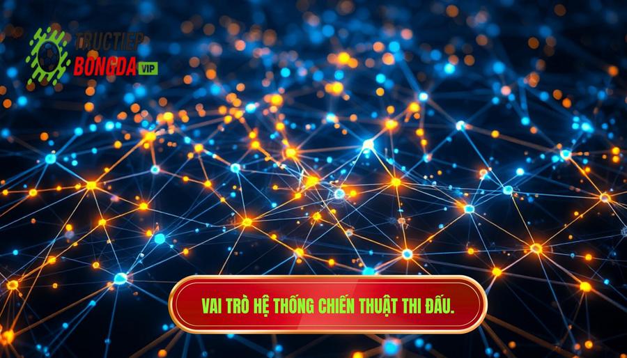 Vai trò của hệ thống chiến thuật và sự kết nối